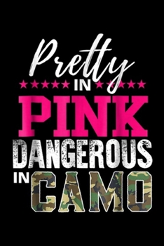 Pretty in Pink Dangerous in Camo: Pretty Pink Dangerous Camo Hunting Girl Journal/Notebook Blank Lined Ruled 6x9 100 Pages