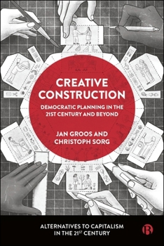Creative Construction: Planned Economies in the 21st Century and Beyond (Alternatives to Capitalism in the 21st Century)