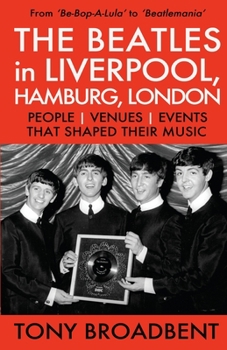 Paperback THE BEATLES in LIVERPOOL, HAMBURG, LONDON: People Venues Events That Shaped Their Music Book
