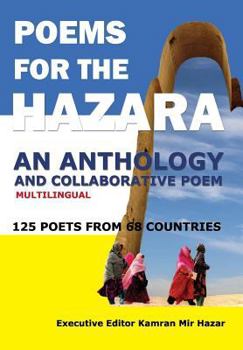 Hardcover Poems for the Hazara: A Multilingual Poetry Anthology and Collaborative Poem by 125 Poets from 68 Countries Book