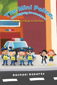 Paperback The Mini Police, The Mighty Protectors: Billy and Tilly go to the Park Book