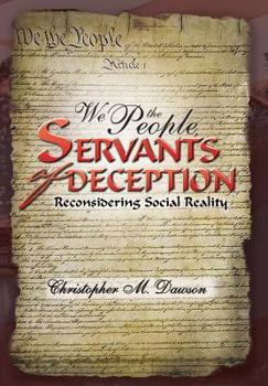 We the People, Servants of Deception: Reconsidering Social Reality