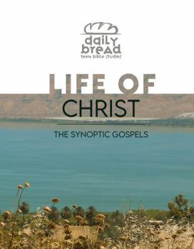 Life of Christ: The Synoptic Gospels (Daily Bread Teen Bible Studies)