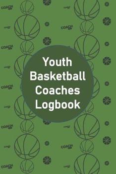 Paperback Youth Basketball Coaches Logbook: A Dated 2019-2020 Academic Yr Notebook for Plays, Strategies, Goals, and Game Statistics-Green Background Ball Patte Book