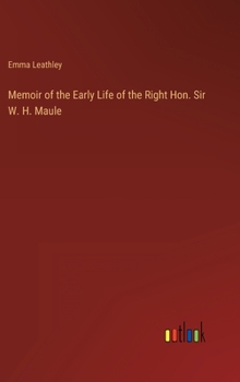 Hardcover Memoir of the Early Life of the Right Hon. Sir W. H. Maule Book