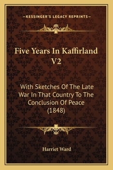 Paperback Five Years In Kaffirland V2: With Sketches Of The Late War In That Country To The Conclusion Of Peace (1848) Book