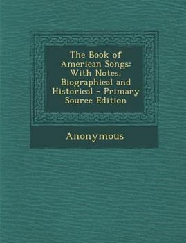 Paperback Book of American Songs: With Notes, Biographical and Historical Book