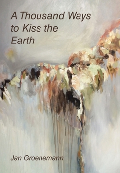 Hardcover A Thousand Ways to Kiss the Earth Book