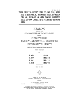 Theme study to identify sites of Cold War, study sites in Beaufort, SC, McLoughlin House in Oregon City, OR, boundary of Glen Canyon Recreation Area, and San Gabriel River Watershed resource study