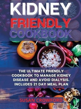 Hardcover Kidney Friendly Cookbook: The Ultimate Friendly Cookbook to Manage Kidney Disease and Avoid Dialysis. Includes 21 Day Meal Plan Book