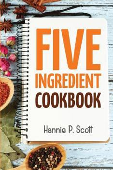 Paperback 5 Ingredient Cookbook: Easy Recipes in 5 or Less Ingredients Book