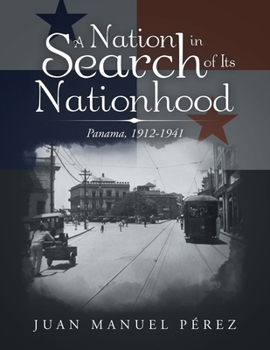 Paperback A Nation in Search of Its Nationhood: Panama, 1912-1941 Book