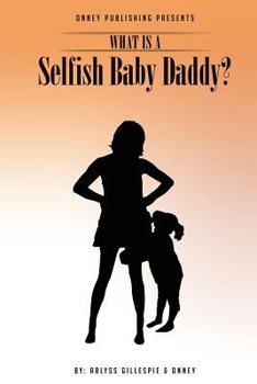 Paperback What Is A Selfish Baby Daddy? Book