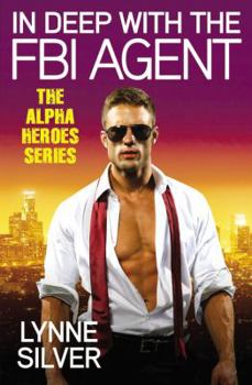 In Deep with the FBI Agent - Book #3 of the Alpha Heroes