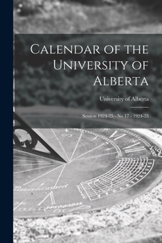 Paperback Calendar of the University of Alberta: Session 1924-25 - No 17 - 1924-25 Book