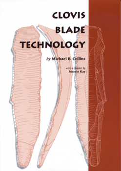 Paperback Clovis Blade Technology: A Comparative Study of the Keven Davis Cache, Texas (Texas Archaeology and Ethnohistory Series) Book
