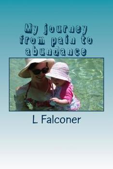 Paperback My journey from pain to abundance: My journey from pain to abundance using Law of Atraction Book