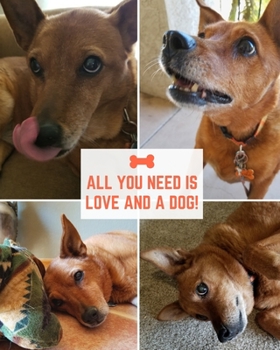 All You Need is Love and a Dog!: Blank Lined Notebook for Dog Owners Lovers