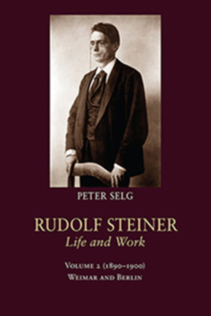Hardcover Rudolf Steiner, Life and Work: 1890-1900: Weimar and Berlin Book