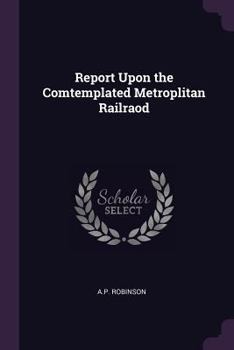 Paperback Report Upon the Comtemplated Metroplitan Railraod Book