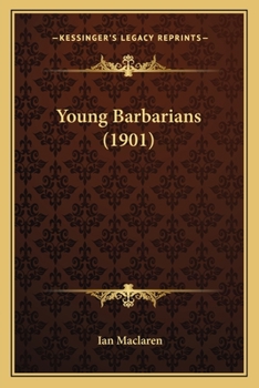 Young Barbarians /cby Ian Maclaren 1901 [Hardcover]