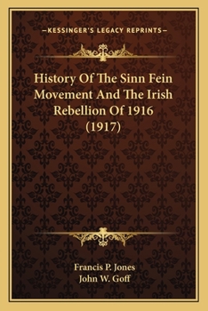 History of the Sinn Fein Movement and the Irish Rebellion of 1916