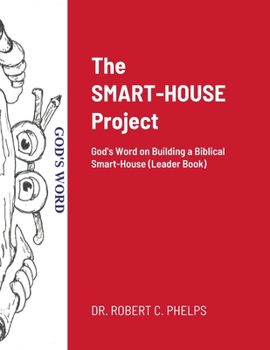 Paperback The SMART-HOUSE Project: God's Word on Building a Biblical Smart-House (Leader Book) Book