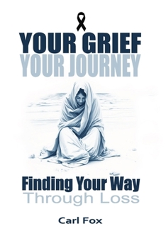 Paperback Your Grief, Your Journey: Finding Your Way Through Loss: Reclaim Your Life After Loss: An 8-Step Path to Navigate Loss, Rebuild Your Life, and F Book