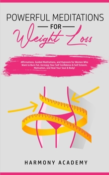 Paperback Powerful Meditations for Weight Loss: Affirmations, Guided Meditations, and Hypnosis for Women Who Want to Burn Fat. Increase Your Self Confidence & S Book