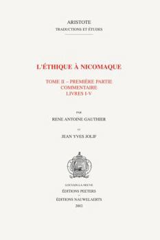 L'Ithique Nicomaque II, 1 Introduction, Traduction Et Commentaire Par Reni Antoine Gauthier Et Jean Yves Jolif