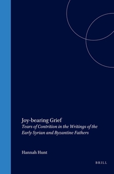 Hardcover Joy-Bearing Grief: Tears of Contrition in the Writings of the Early Syrian and Byzantine Fathers Book