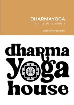 Paperback Dharmayoga: dharma rakshati rakshita Book