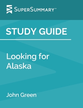 Paperback Study Guide: Looking for Alaska by John Green (SuperSummary) Book