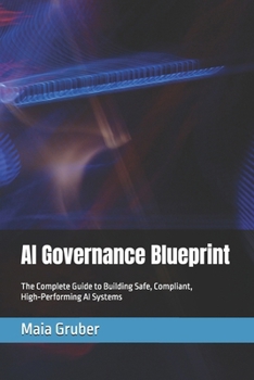 Paperback AI Governance Blueprint: The Complete Guide to Building Safe, Compliant, High-Performing AI Systems Book