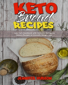 Paperback Keto Bread Recipes: Low-Carb Cookbook with Delicious Ketogenic Bakery Recipes to Intensify Weight Loss Book