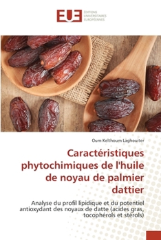 Caractéristiques phytochimiques de l'huile de noyau de palmier dattier (French Edition)