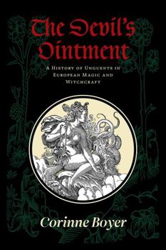 Paperback The Devil's Ointment: A History of Unguents in European Magic and Witchcraft Book