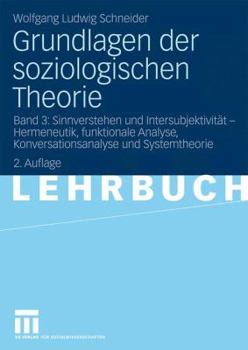 Paperback Grundlagen Der Soziologischen Theorie: Band 3: Sinnverstehen Und Intersubjektivität - Hermeneutik, Funktionale Analyse, Konversationsanalyse Und Syste [German] Book