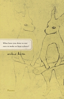 Paperback What Have You Done to Our Ears to Make Us Hear Echoes? Book