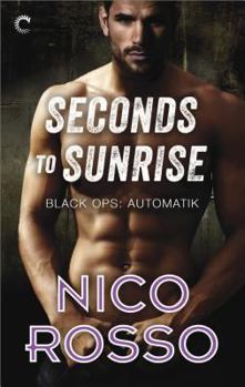 Seconds to Sunrise - Book #3 of the Black Ops: Automatik