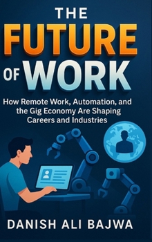 The Future of Work: How Remote Work Automation and the Gig Economy Are Shaping Careers and Industries