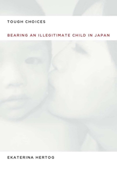 Hardcover Tough Choices: Bearing an Illegitimate Child in Japan Book