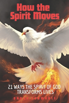How the Spirit Moves: 21 Ways the Spirit of God Transforms Lives