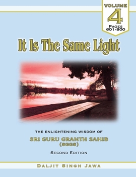 Paperback It Is The Same Light Vol. 4: The Enlightening Wisdom of Sri Guru Granth Sahib Book