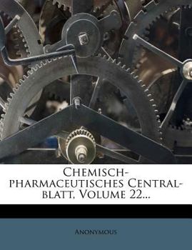 Paperback Chemisch-Pharmaceutisches Central-Blatt, Volume 22... [German] Book