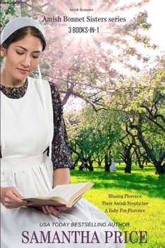 Paperback The Amish Bonnet Sisters series: 3 books-in-1: Missing Florence: Their Amish Stepfather: A Baby For Florence.: Amish Romance Book
