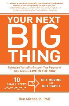 Paperback Your Next Big Thing: Ten Small Steps to Get Moving and Get Happy Book
