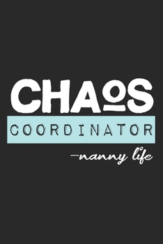 Chaos Coordinator - Nanny Life: Notebook A5 Size, 6x9 inches, 120 lined Pages, Nanny Babysitter Toddler Children Babysitting