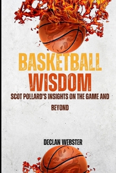Paperback Basketball Wisdom: Scot Pollard's Insights on the Game and Beyond Book