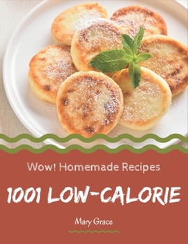 Paperback Wow! 1001 Homemade Low-Calorie Recipes: Explore Homemade Low-Calorie Cookbook NOW! Book